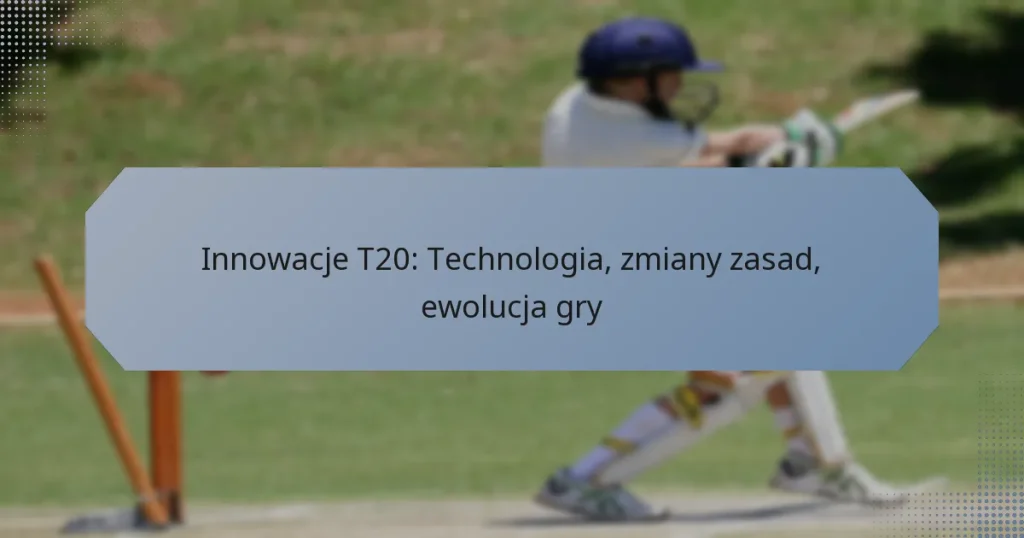 Innowacje T20: Technologia, zmiany zasad, ewolucja gry