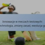 Innowacje w meczach testowych: Technologia, zmiany zasad, ewolucja gry