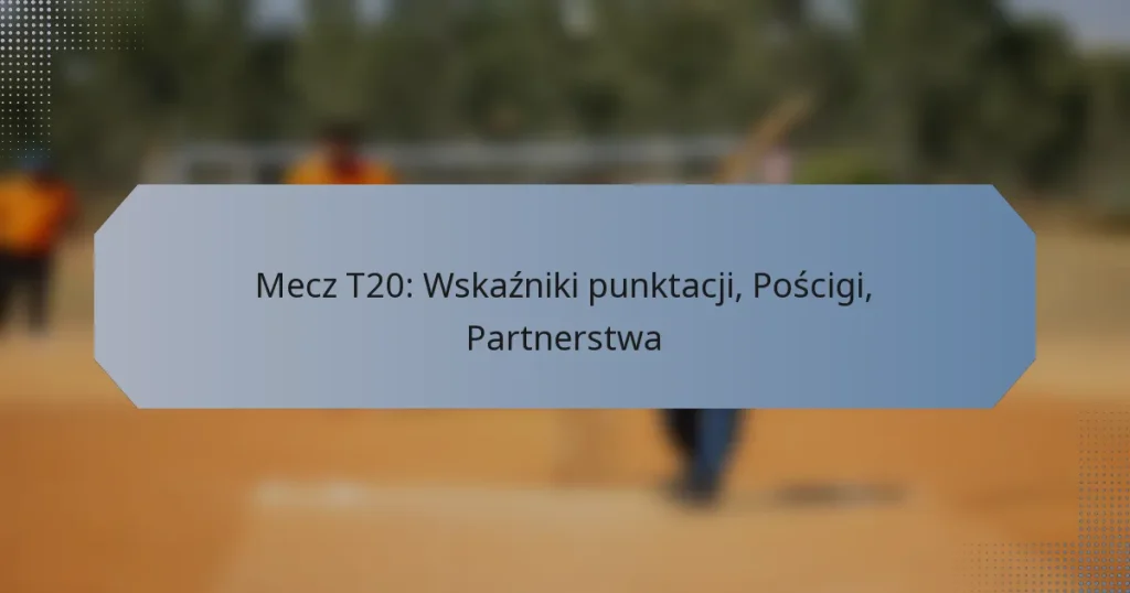 Mecz T20: Wskaźniki punktacji, Pościgi, Partnerstwa