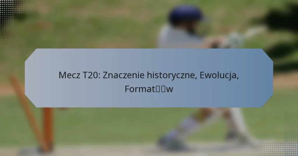 Mecz T20: Znaczenie historyczne, Ewolucja, Formatów