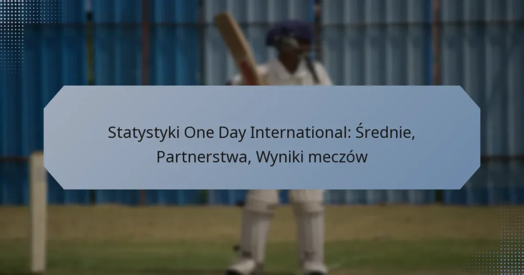 Statystyki One Day International: Średnie, Partnerstwa, Wyniki meczów