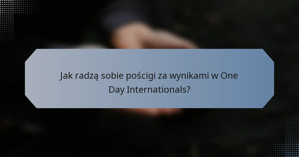 Jak radzą sobie pościgi za wynikami w One Day Internationals?