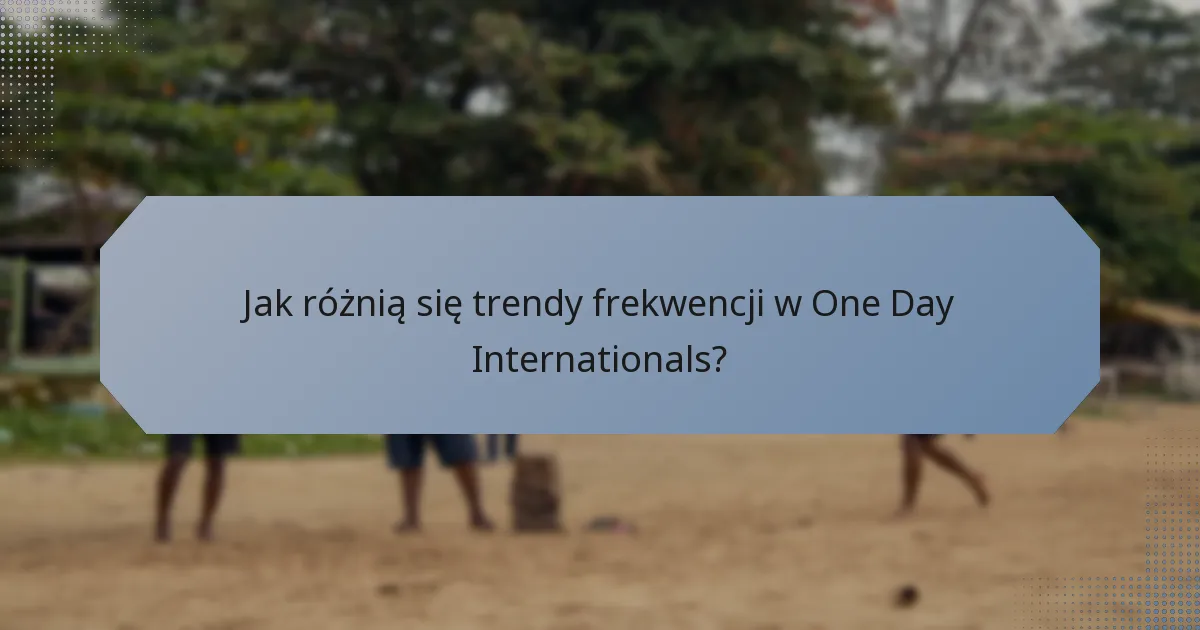 Jak różnią się trendy frekwencji w One Day Internationals?