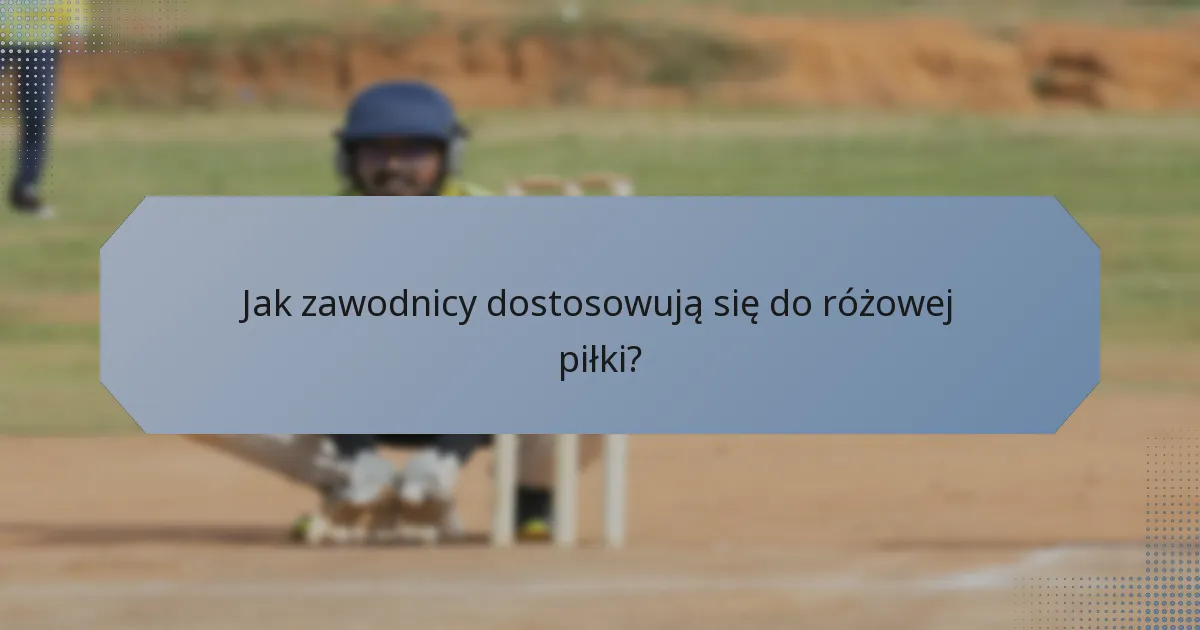 Jak zawodnicy dostosowują się do różowej piłki?