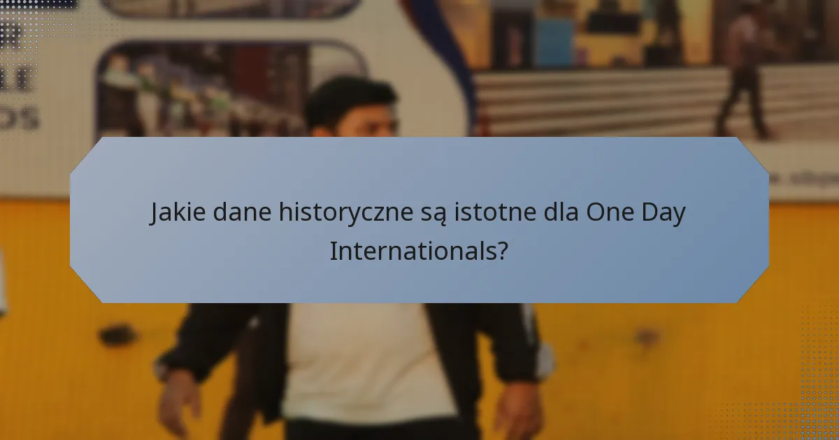 Jakie dane historyczne są istotne dla One Day Internationals?