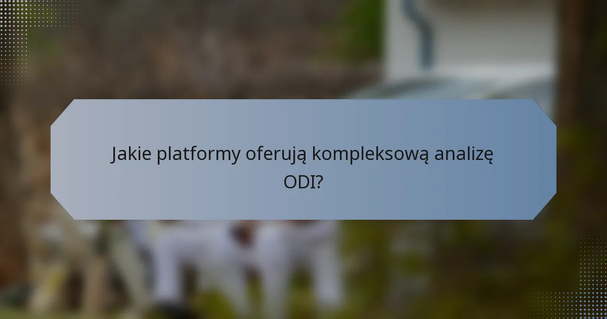 Jakie platformy oferują kompleksową analizę ODI?