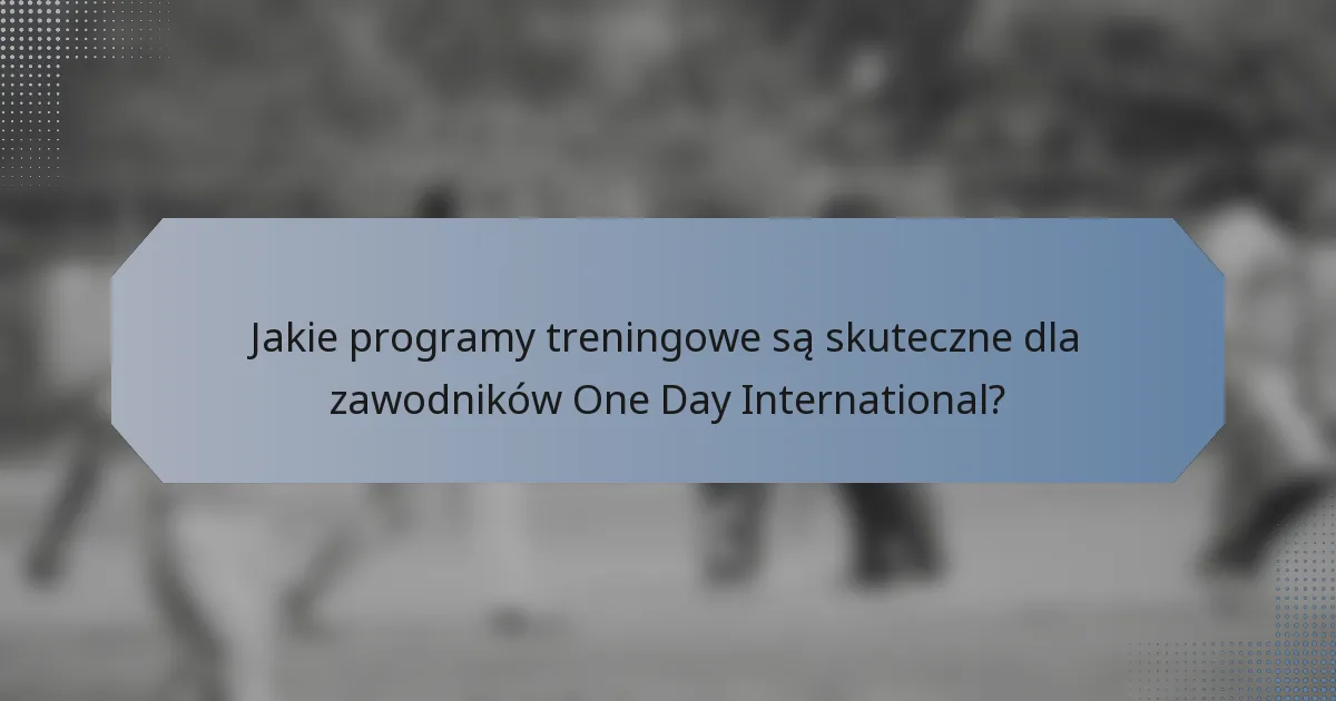 Jakie programy treningowe są skuteczne dla zawodników One Day International?