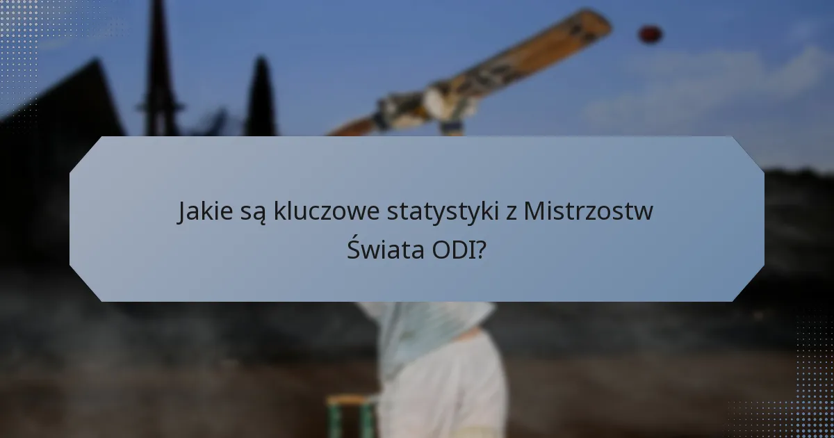 Jakie są kluczowe statystyki z Mistrzostw Świata ODI?