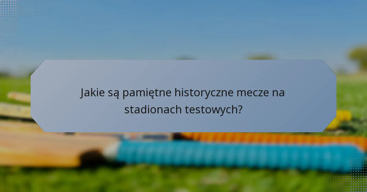 Jakie są pamiętne historyczne mecze na stadionach testowych?