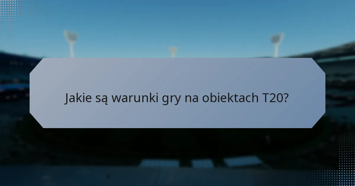 Jakie są warunki gry na obiektach T20?