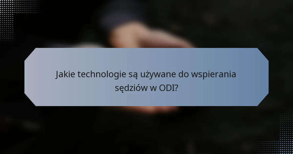 Jakie technologie są używane do wspierania sędziów w ODI?