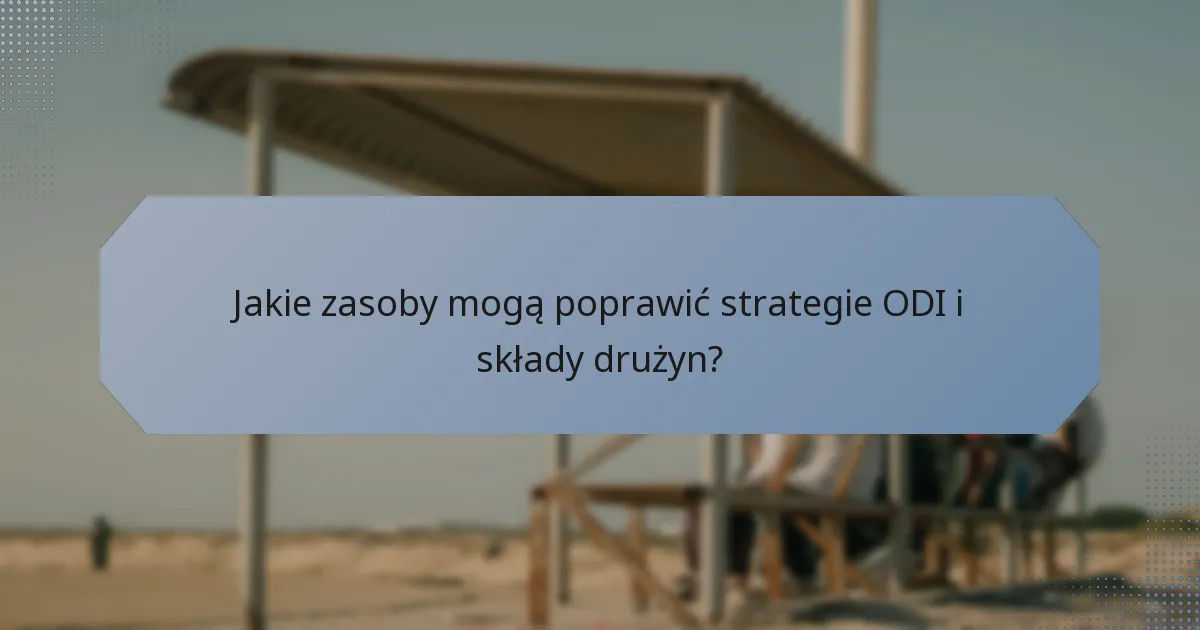 Jakie zasoby mogą poprawić strategie ODI i składy drużyn?